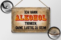 Blechschild Spruch 30x20cm kann Alkohol trinken ohne lustig