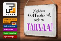 Blechschild Spruch 30x20cm nachdem Gott mich schuf sagte er