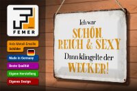 Blechschild Spruch 30x20cm ich schön reich sexy dann Wecker