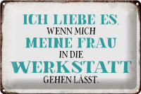 Blechschild Spruch 30x20cm meine Frau mich Werkstatt...