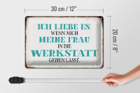 Blechschild Spruch 30x20cm meine Frau mich Werkstatt lässt