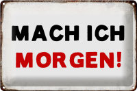 Blechschild Spruch 30x20cm mache ich morgen Retro