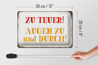 Blechschild Spruch 30x20cm zu teuer Augen zu und durch