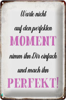 Blechschild Spruch 20x30cm warte nicht auf perfekten Moment