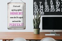 Blechschild Spruch 20x30cm warte nicht auf perfekten Moment