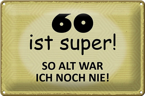 Blechschild Spruch 30x20cm 60 ist super so alt ich noch nie