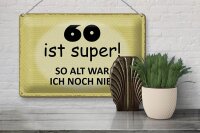 Blechschild Spruch 30x20cm 60 ist super so alt ich noch nie