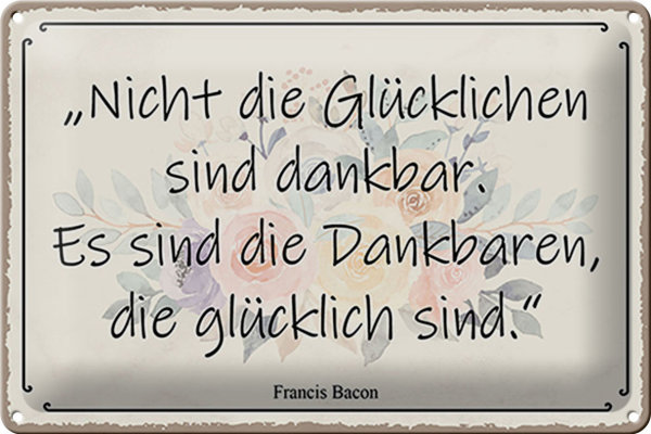Blechschild Spruch 30x20cm nicht glückliche sind dankbar