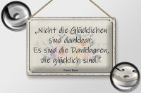 Blechschild Spruch 30x20cm nicht glückliche sind dankbar