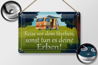 Blechschild Spruch 30x20cm Reise vor dem Sterben Erben