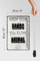 Blechschild Hinweis 20x30cm wash your hands filthy animal
