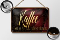 Blechschild Kaffee 18x12cm Weil es zu früh ist für Wein Dekoration