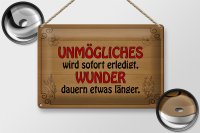 Blechschild Spruch 30x20cm Unmögliches sofort Wunder...