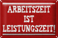 Blechschild Spruch 30x20cm Arbeitszeit ist Leistungszeit