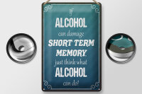 Blechschild Spruch 20x30cm if Alcohol can damage short term