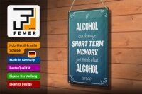 Blechschild Spruch 20x30cm if Alcohol can damage short term