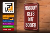 Blechschild Spruch 20x30cm nobody gets out sober