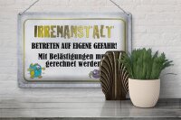 Blechschild Spruch 30x20cm Irrenanstalt betreten Gefahr