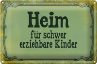 Blechschild Spruch 30x20cm Heim schwer erziehbare Kinder