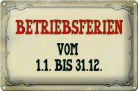 Blechschild Spruch 30x20cm Betriebsferien 1.1 bis 31.12