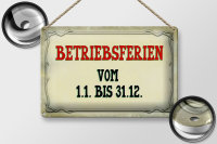 Blechschild Spruch 30x20cm Betriebsferien 1.1 bis 31.12