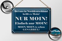 Blechschild Spruch 30x20cm Norddeutschland heißt NUR MOIN