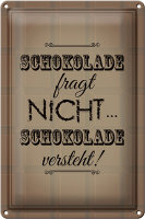Blechschild Spruch 20x30cm Schokolade fragt nicht versteht