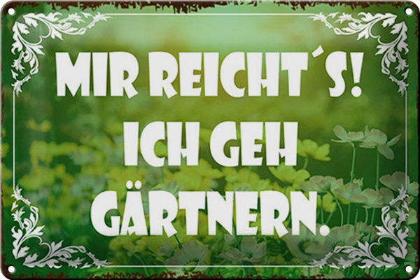Blechschild Spruch 30x20cm mir reicht`s ich geh gärtnern