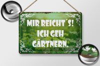 Blechschild Spruch 30x20cm mir reicht`s ich geh gärtnern