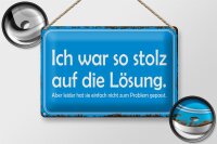 Blechschild Spruch 30x20cm ich war so stolz auf die Lösung
