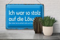 Blechschild Spruch 30x20cm ich war so stolz auf die Lösung