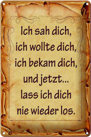 Blechschild Spruch 20x30cm ich sah dich ich bekam dich und