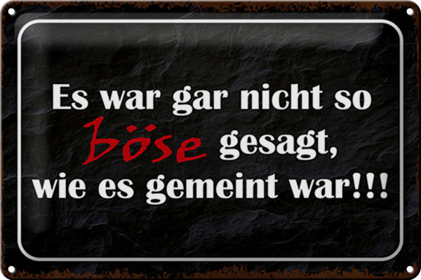 Blechschild Spruch 30x20cm es war gar nicht so böse gesagt
