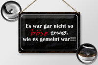 Blechschild Spruch 30x20cm es war gar nicht so böse gesagt