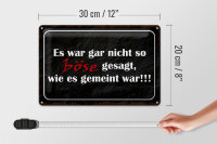 Blechschild Spruch 30x20cm es war gar nicht so böse gesagt