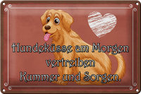 Blechschild Spruch 30x20cm Hundeküsse Kummer und Sorgen