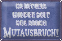 Blechschild Spruch 30x20cm es Zeit für einen...