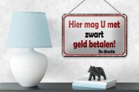 Blechschild Spruch 18x12cm holländisch Hier mag U met zwart geld betalen Schild