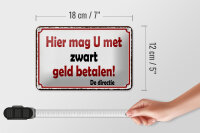 Blechschild Spruch 18x12cm holländisch Hier mag U met zwart geld betalen Schild