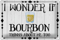 Blechschild Spruch 30x20cm i wonder if Bourbon thinks about