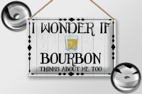 Blechschild Spruch 30x20cm i wonder if Bourbon thinks about