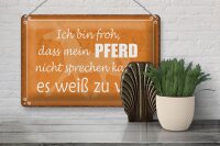 Blechschild Spruch 30x20cm bin froh mein Pferd nicht spricht