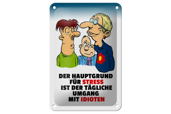 Blechschild Spruch 12x18cm Hauptgrund für Stress