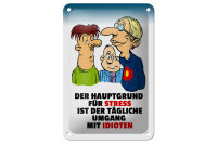 Blechschild Spruch 12x18cm Hauptgrund für Stress
