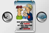 Blechschild Spruch 12x18cm Hauptgrund für Stress