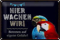 Blechschild Spruch 30x20cm Papageien hier wachen wir
