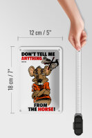 Blechschild Spruch 12x18cm Dont tell me from the horse
