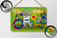 Blechschild Spruch 18x12cm Welt ist Irrenhaus hier ist Zentrale