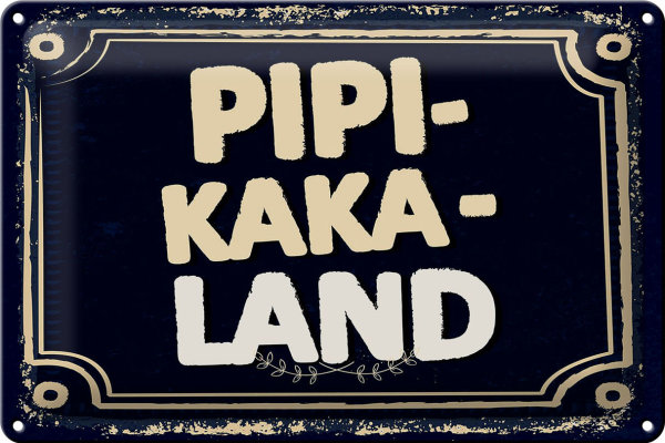 Blechschild Spruch lustig Pipi-Kaka-Land 30x20cm