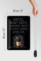 Blechschild Spruch Kaffee redet nicht macht seinen Job 20x30cm